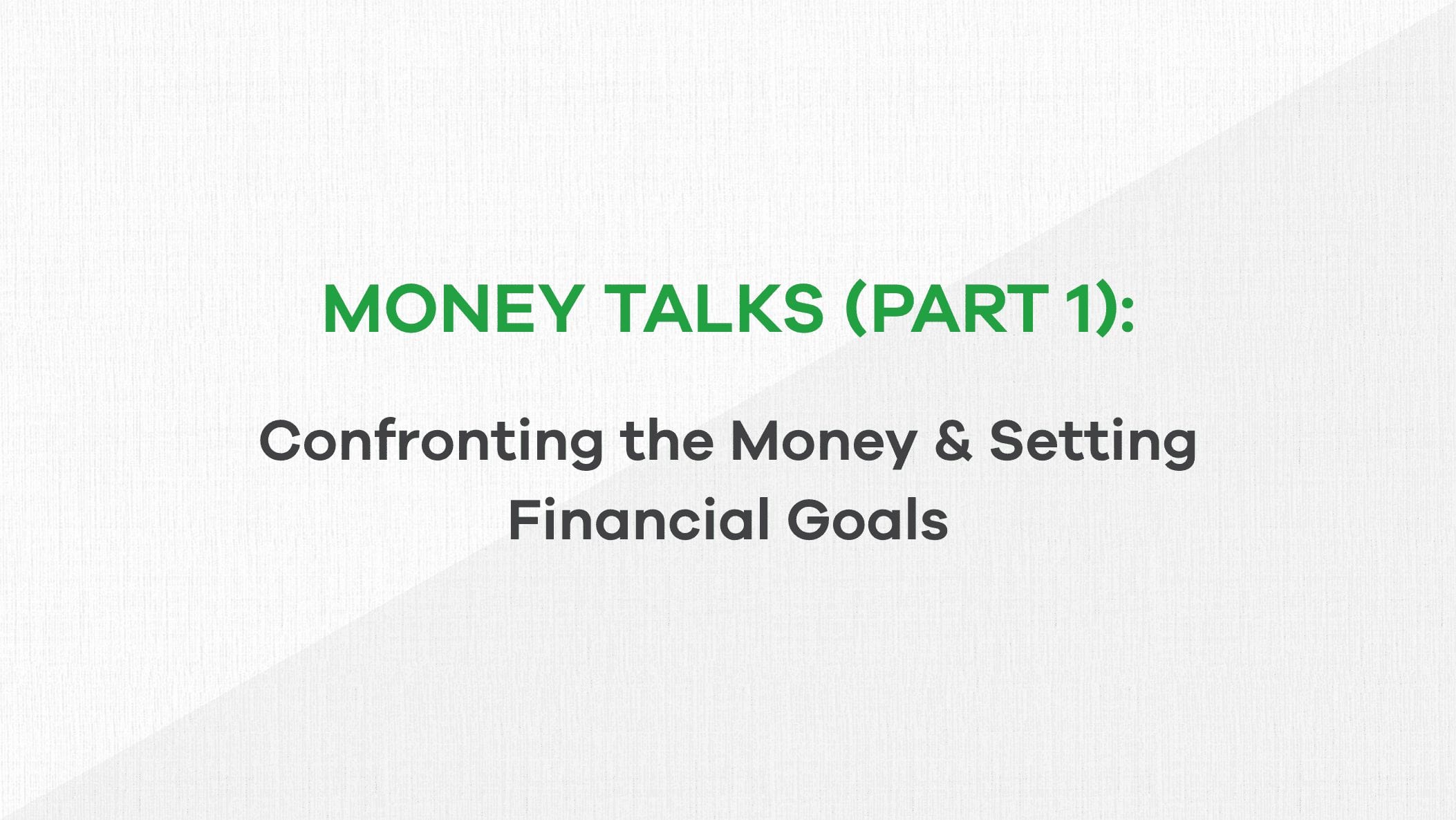 money talks part 1 - confronting money and setting financial goals